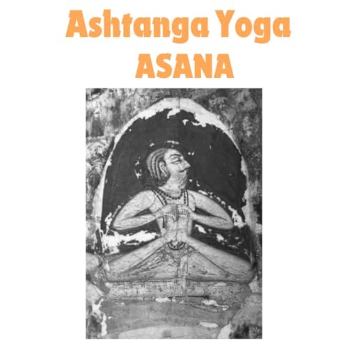 Ashtanga Yoga - Asana: Traditional to Modern Practices