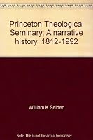 Princeton Theological Seminary: A Narrative History, 1812-1992 0963444409 Book Cover