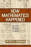 How Mathematics Happened: The First 50,000 Years
