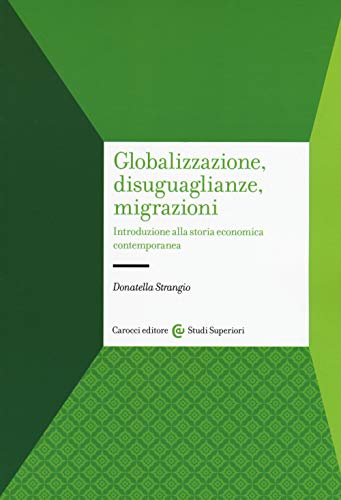 Globalizzazione, disuguaglianze, migrazioni. Introduzione alla storia economica contemporane
