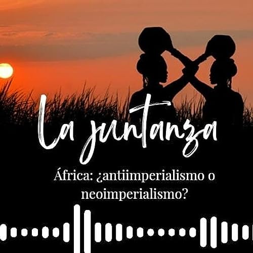 &Aacute;frica: &iquest;Antiimperialismo o Neoimperialismo?