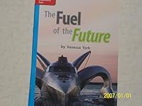 The Fuel of the Future ISBN 9780021190188 Mhid 0-02-119018-6 GR P Benchmark 38 Lexile 750 0021190186 Book Cover
