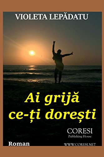 AI Grija Ce-Ti Doresti: Roman (Romanian Edition)