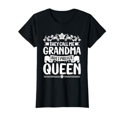 They Call Me Grandma But I Prefer Queen Mama Nana Mimi Gigi T-Shirt