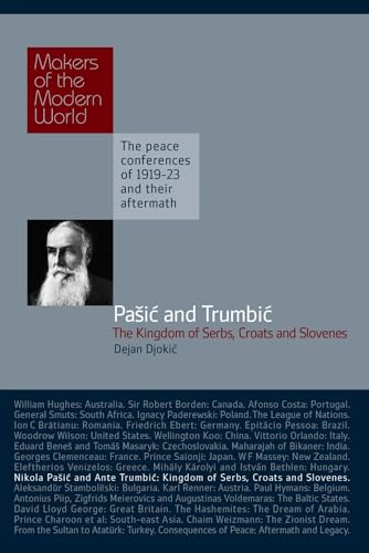 Makers Of Modern World : Pasic And Trumbic: The Kingdom Of Serbs, Croats And Slovenes (Makers Of The Modern World): Makers Of The Modern World, The Pe