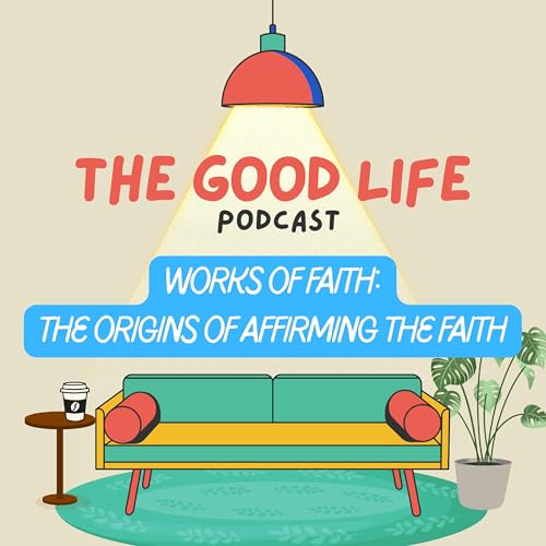 Works of Faith: The Origins of Affirming the Faith