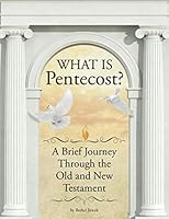 What is Pentecost?: A Brief Journey Through the Old and New Testament 1734225521 Book Cover