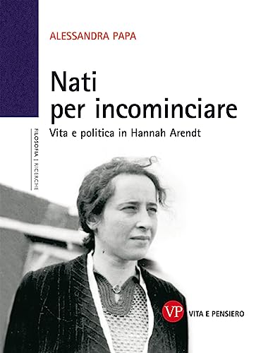 9788834320600 Nati per incominciare. Vita e politica in Hannah Arendt
