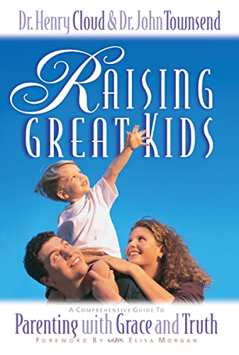 Raising Great Kids: A Comprehensive Guide to Parenting with Grace and Truth