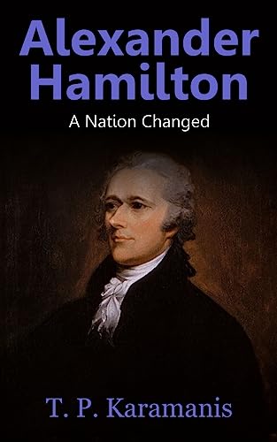 Alexander Hamilton: A Nation Changed (Founding fathers)