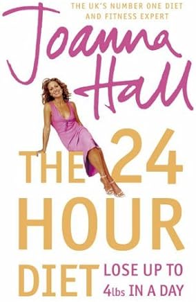 The 24 Hour Diet: Lose up to 4lbs in a Day by Joanna Hall (2005-12-19)