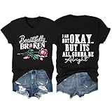 Beautifully Broken T Shirt,Beautifully Broken Shirt,I Am Not Okay But It's All Gonna to Be Alright T Shirts Women Men