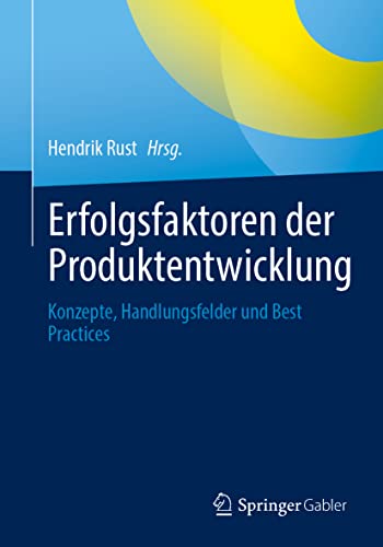 Erfolgsfaktoren der Produktentwicklung: Konzepte, Handlungsfelder und Best Practices