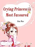 Crying Princess is Most Favoured: Volume 1
