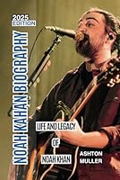NOAH KAHAN BIOGRAPHY: Life and Legacy of Noah Khan B0F5N9KFMV Book Cover