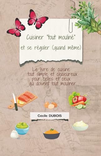 Cuisiner tout mouliné et se régaler (quand même)