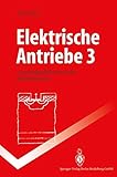  Elektrische Antriebe 3: Leistungselektronische Bauelemente (Springer-Lehrbuch)