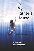 In My Father's House: Beyond the Waters 1549689339 Book Cover