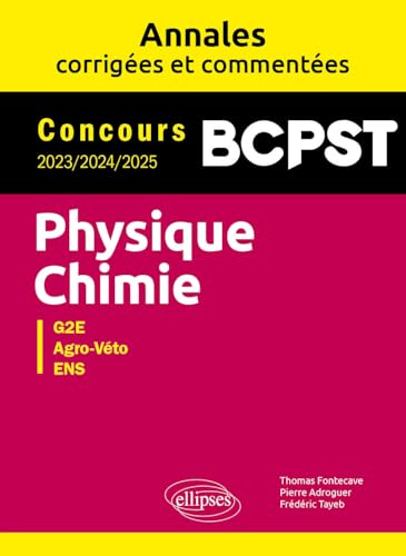 Physique-Chimie BCPST, G2E, Agro-Véto, ENS: Annales corrigées et commentées 2023-2024-2025