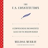 The U.S. Constitution: A Comprehensive and Annotated Guide for the Modern Reader