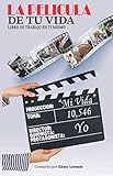 LA PELICULA DE TU VIDA: LIBRO DE TRABAJO EN TI MISMO (Spanish Edition)