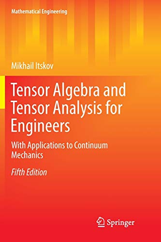 Tensor Algebra and Tensor Analysis for Engineers: With Applications to Continuum Mechanics (Mathematical Engineering)