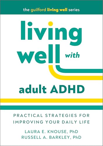 Living Well With Adult ADHD: Practical Strategies for Improving Your Daily Life (Guilford Living Well)