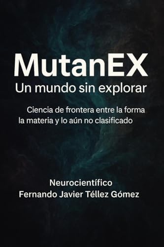 MutanEX Ciencia de frontera. Entre la forma, la materia y