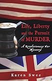 Life, Liberty and the Pursuit of Murder: A Revolutionary War Mystery