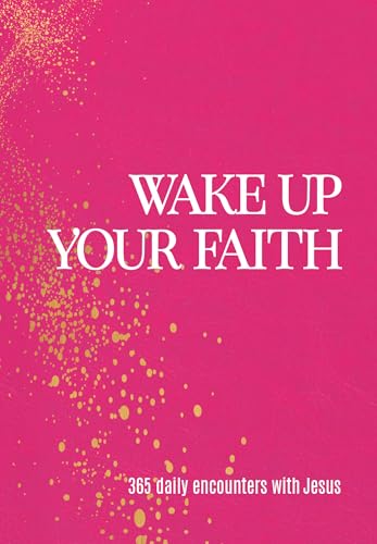 Wake Up Your Faith: 365 Daily Encounters with Jesus – A Journey of Spiritual Renewal and Divine Purpose