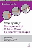 Step by Step: Management of Cubitus Varus by Ilizarov Technique - RA Agrawal, Sureshwar Pandey, Rajat Agrawal 