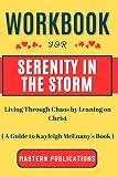 Workbook for Serenity in the Storm: Living Through Chaos by Leaning on Christ( A Guide to Kayleigh McEnany's Book )
