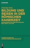  Bildung und Reisen in der römischen Kaiserzeit: Pepaideumenoi und Mobilität zwischen dem 1. und 4. Jh. n. Chr. (Untersuchungen zur antiken Literatur und Geschichte, 146, Band 146)