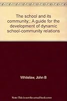 The school and its community;: A guide for the development of dynamic school-community relations B0007E1ZVC Book Cover