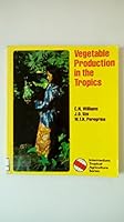 Vegetable Production in the Tropics (Intermediate Tropical Agriculture Series) 0582606098 Book Cover