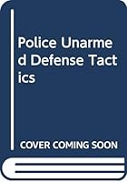 Police Unarmed Defense Tactics 0398026661 Book Cover