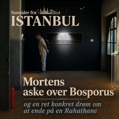 Mellem minderne og Bosporus: Mortens aske og dr&oslash;mmen om en Rahathane