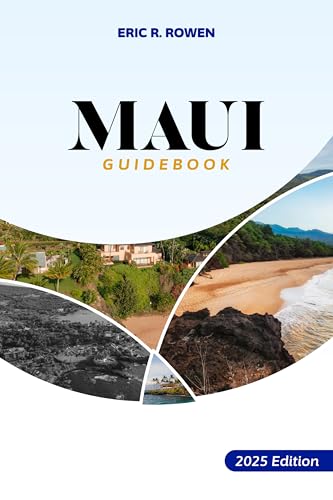Maui Guidebook: 2025 Edition : The Ultimate Travel Companion for Unforgettable Experiences on the Valley Isle