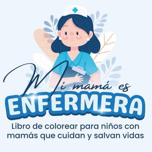 Mi mamá es enfermera: ¡No te preocupes y relájate! Libro de colorear para niños Mi mamá es enfermera: ¡No te preocupes y relájate! Libro de colorear para niños