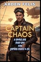 A Simple Job (They Say) For Captain Chaos & Co.: LitRPG Progression Epic Fantasy Adventure B0G1NCKS3C Book Cover