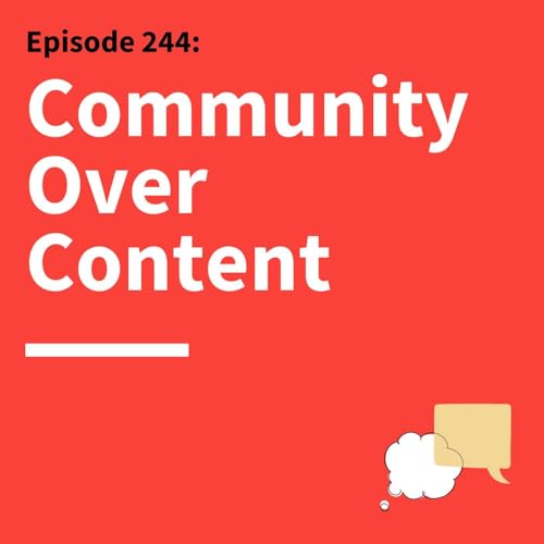 244. Community Creates Change: Build Relationships That Actually Matter Podcast Por  arte de portada