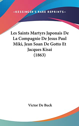 Les Saints Martyrs Japonais De La Compagnie De Jesus Paul Miki, Jean Soan De Gotto Et Jacques Kisai (1863) (French Edition)