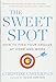 The Sweet Spot: How to Find Your Groove at Home and Work