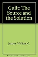 Guilt: The Source and the Solution 0842312544 Book Cover