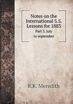 Paperback Notes on the International S.S. Lessons for 1883 Part 3. July to september Book