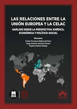 Las relaciones entre la Unión Europea y la CELAC: Análisis desde la perspectiva jurídica, económica y político-social: 1 (Monografías)