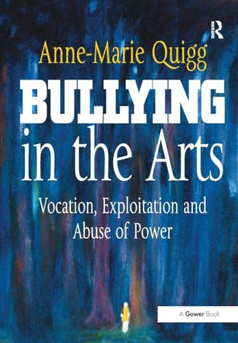 Preisvergleich Produktbild Bullying in the Arts: Vocation, Exploitation and Abuse of Power