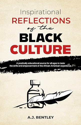 Inspirational Reflections of the Black Culture: A poetically educational source for all ages to taste the strife and empowerment of the African American experience.