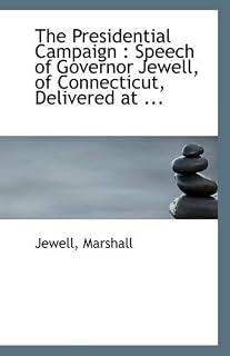 The Presidential Campaign: Speech of Governor Jewell, of Connecticut, Delivered at ...
