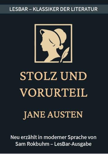 Jane Austen - Stolz und Vorurteil: LesBar - weil Klassier nicht kompliziert sein müssen (LesBar - neu erzählt in moderner Sprache)